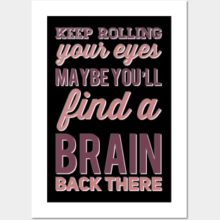 Keep Rolling Eyes Maybe You'll Find a Brain Back There Posters and Art